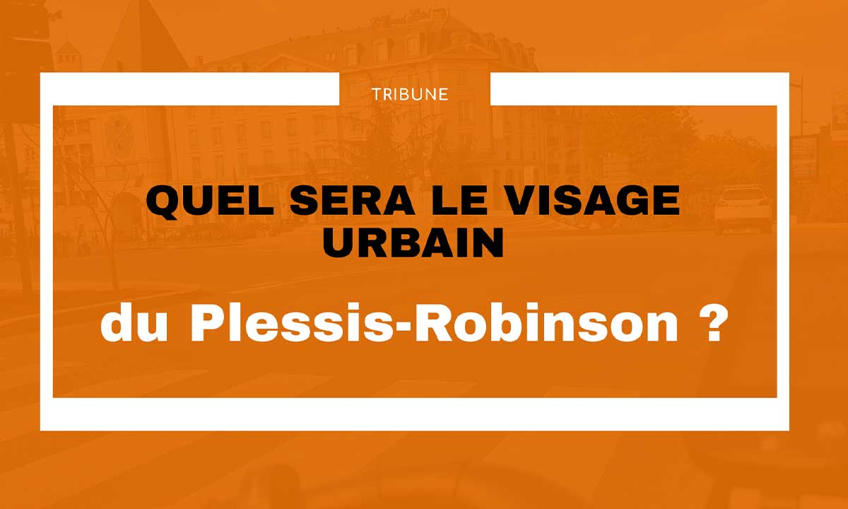 Tribune Janvier 2022 : Quel sera le visage urbain du Plessis-Robinson ?