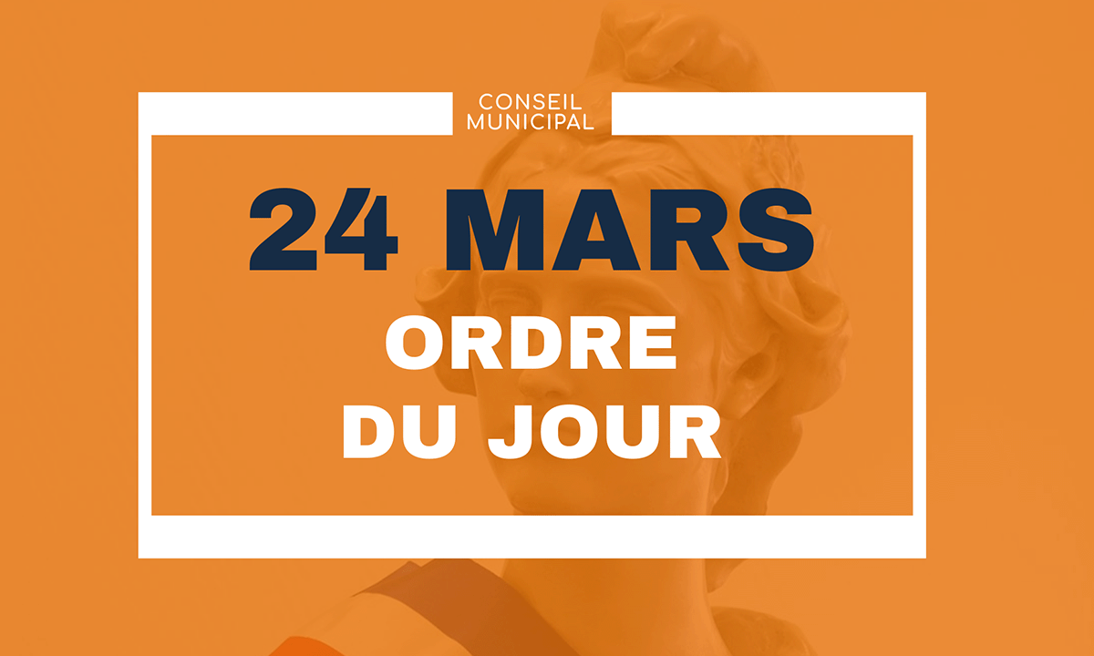 découvrez l'ordre du jour du conseil municipal du 24 mars 2022