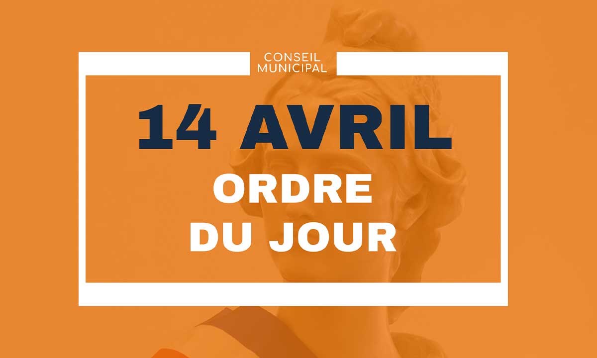 découvrez l'ordre du jour du conseil municipal du 14 avril 2022